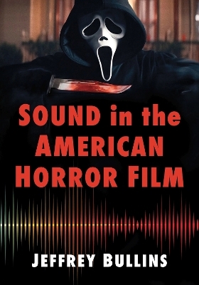 Sound in the American Horror Film - Jeffrey Bullins