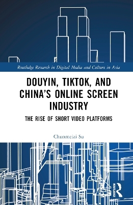 Douyin, TikTok and China’s Online Screen Industry - Chunmeizi Su