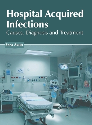 Hospital Acquired Infections: Causes, Diagnosis and Treatment - 