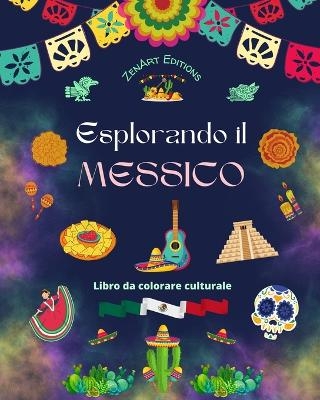 Esplorando il Messico - Libro da colorare culturale - Disegni creativi di simboli messicani - Zenart Editions