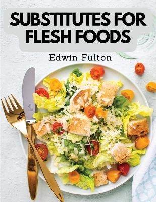 Substitutes for Flesh Foods -  Edwin Fulton