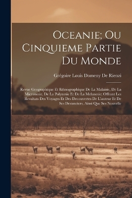 Oceanie; Ou Cinquieme Partie Du Monde - Grégoire Louis Domeny de Rienzi