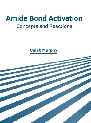 Amide Bond Activation: Concepts and Reactions - 