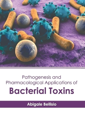 Pathogenesis and Pharmacological Applications of Bacterial Toxins - 