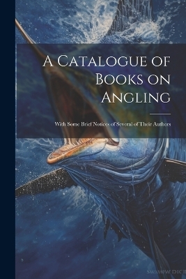 A Catalogue of Books on Angling -  Anonymous