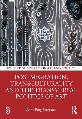 Postmigration, Transculturality and the Transversal Politics of Art - Anne Ring Petersen