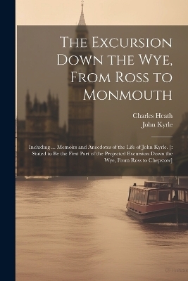 The Excursion Down the Wye, From Ross to Monmouth - Charles Heath, John Kyrle