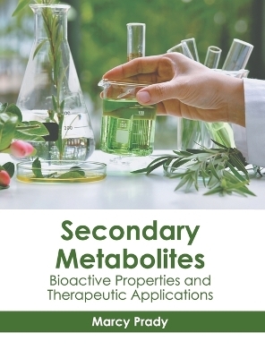 Secondary Metabolites: Bioactive Properties and Therapeutic Applications - 