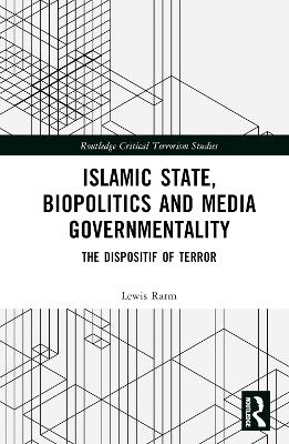 Islamic State, Biopolitics and Media Governmentality - Lewis Rarm