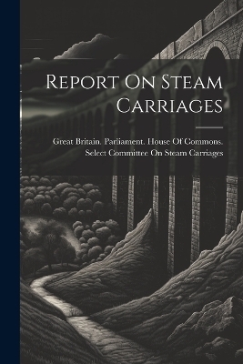 Report On Steam Carriages - 