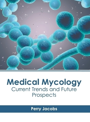 Medical Mycology: Current Trends and Future Prospects - 