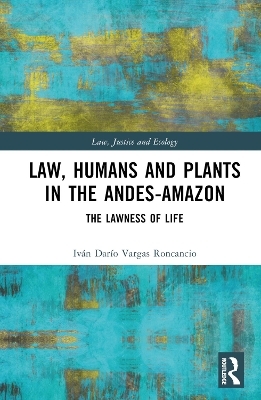 Law, Humans and Plants in the Andes-Amazon - Iván Darío Vargas Roncancio