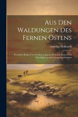 Aus Den Waldungen Des Fernen Ostens - Amerigo Hofmann