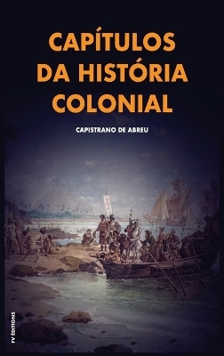 Capítulos da história colonial - Capistrano de Abreu