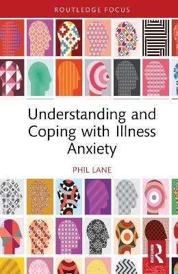 Understanding and Coping with Illness Anxiety - Phil Lane