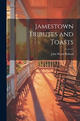 Jamestown Tributes and Toasts - Julia Wyatt Bullard