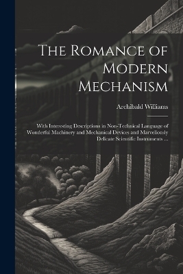 The Romance of Modern Mechanism - Archibald Williams