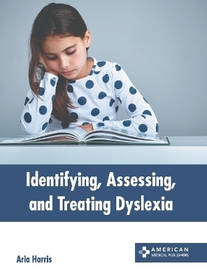 Identifying, Assessing, and Treating Dyslexia - 