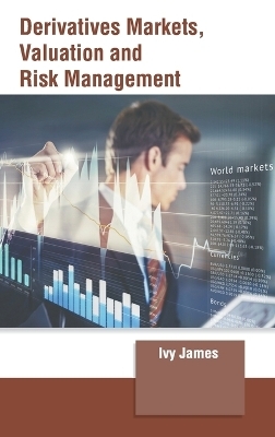 Derivatives Markets, Valuation and Risk Management - 