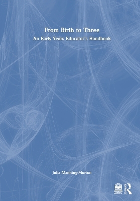 From Birth to Three: An Early Years Educator’s Handbook - Julia Manning-Morton