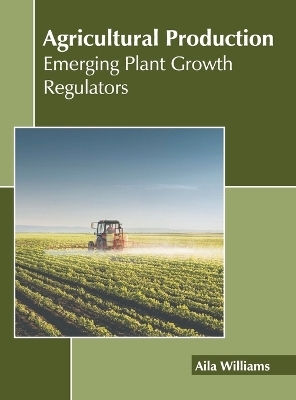 Agricultural Production: Emerging Plant Growth Regulators - 