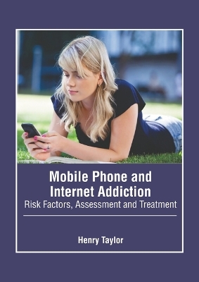 Mobile Phone and Internet Addiction: Risk Factors, Assessment and Treatment - 