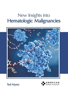 New Insights Into Hematologic Malignancies - 