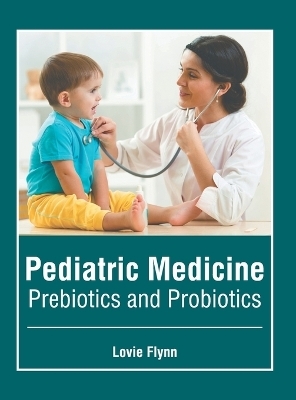 Pediatric Medicine: Prebiotics and Probiotics - 