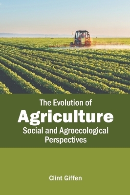 The Evolution of Agriculture: Social and Agroecological Perspectives - 