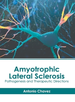 Amyotrophic Lateral Sclerosis: Pathogenesis and Therapeutic Directions - 