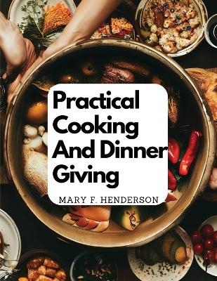 Practical Cooking And Dinner Giving -  Mary F Henderson