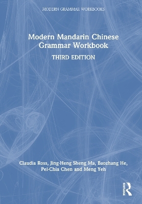 Modern Mandarin Chinese Grammar Workbook - Claudia Ross, Jing-Heng Sheng Ma, Baozhang He, Pei-Chia Chen, Meng Yeh