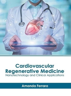 Cardiovascular Regenerative Medicine: Nanotechnology and Clinical Applications - 