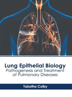 Lung Epithelial Biology: Pathogenesis and Treatment of Pulmonary Diseases - 