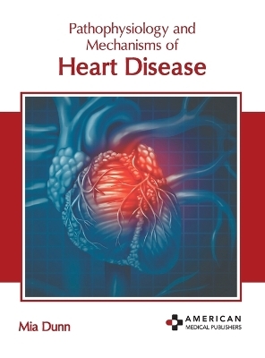 Pathophysiology and Mechanisms of Heart Disease - 