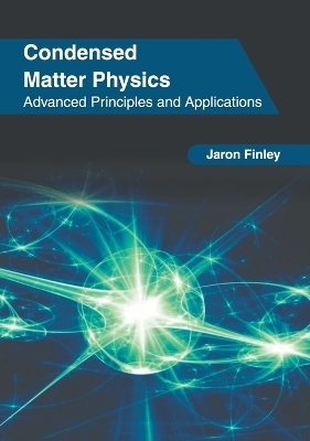 Condensed Matter Physics: Advanced Principles and Applications - 