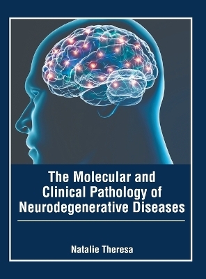 The Molecular and Clinical Pathology of Neurodegenerative Diseases - 