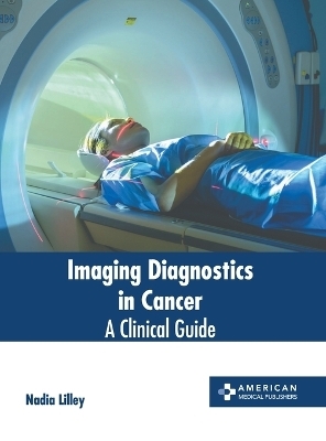 Imaging Diagnostics in Cancer: A Clinical Guide - 