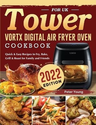 Tower Vortx Digital Air Fryer Oven Cookbook for UK 2022 - Peter Young