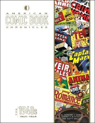 American Comic Book Chronicles: 1945-1949 - Richard Arndt, Kurt F. Mitchell, Keith Dallas