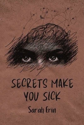 Secrets Make You Sick - Sarah Erin