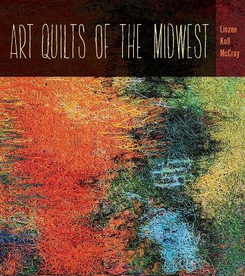 Art Quilts of the Midwest - Linzee Kull McCray