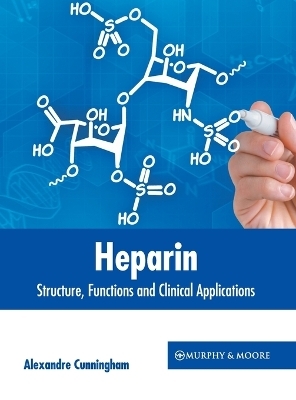 Heparin: Structure, Functions and Clinical Applications - 