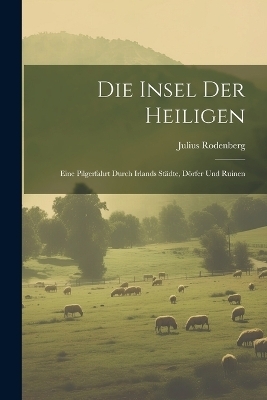 Die Insel Der Heiligen - Julius Rodenberg