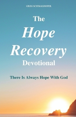 The Hope Recovery Devotional - Greg Schmalhofer