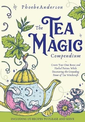 The Tea Magic Compendium - Phoebe Anderson