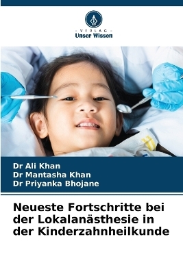 Neueste Fortschritte bei der Lokalanästhesie in der Kinderzahnheilkunde - Dr Ali Khan, DR MANTASHA KHAN, DR PRIYANKA BHOJANE