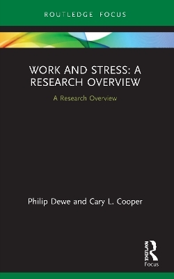 Work and Stress: A Research Overview - Philip Dewe, Cary L Cooper