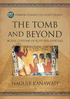 The Tomb and Beyond - Naguib Kanawati