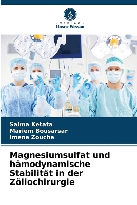 Magnesiumsulfat und hämodynamische Stabilität in der Zöliochirurgie - Salma Ketata, Mariem Bousarsar, Imene Zouche